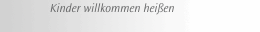 Kinder willkommen heißen