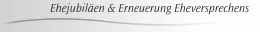 Ehejubiläen & Erneuerung Eheversprechens