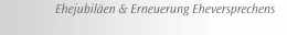 Ehejubiläen & Erneuerung Eheversprechens