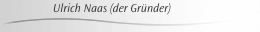  Ulrich Naas (der Gründer)