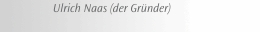  Ulrich Naas (der Gründer)