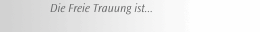 Die Freie Trauung ist...